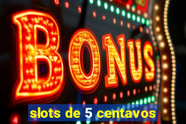 slots de 5 centavos